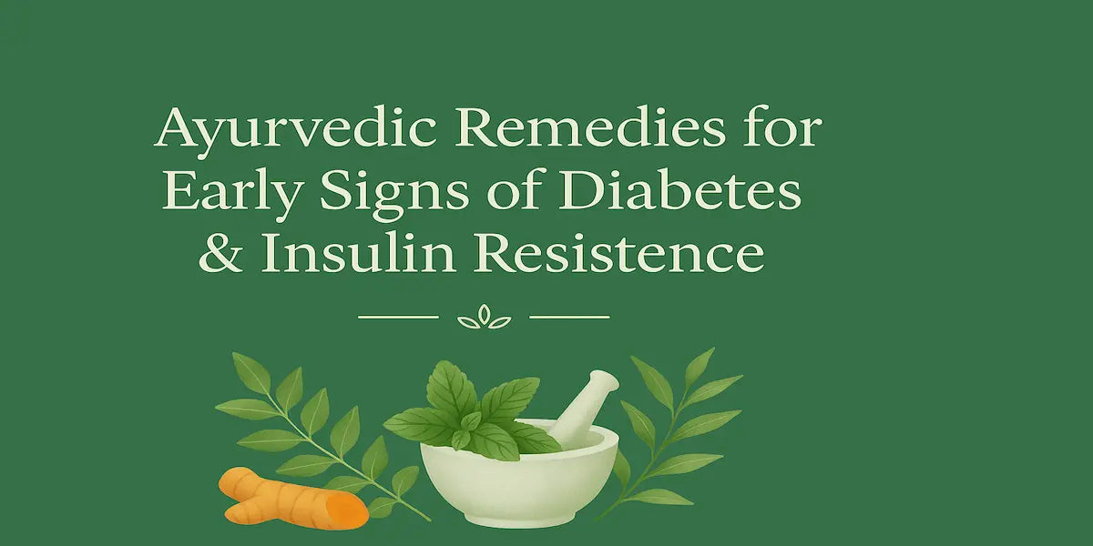 Ayurvedic Remedies for Early Signs of Diabetes & Insulin Resistance