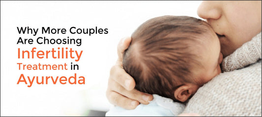 Why More Couples Are Choosing Infertility Treatment in Ayurveda