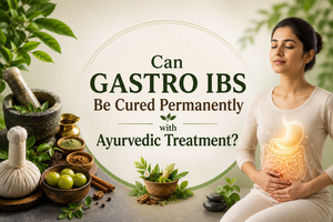 Can Gastro IBS Be Cured Permanently with Ayurvedic Treatment?