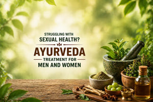 Struggling with Sexual Health? Ayurveda Treatment for Men and Women