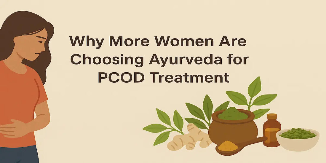 Why More Women Are Choosing Ayurveda for PCOD Treatment