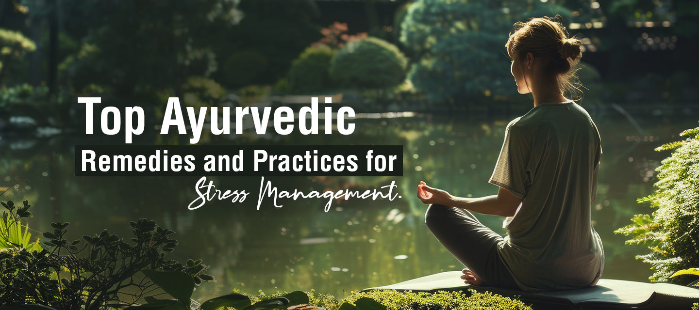 Top Ayurvedic Remedies and Practices for Stress Management