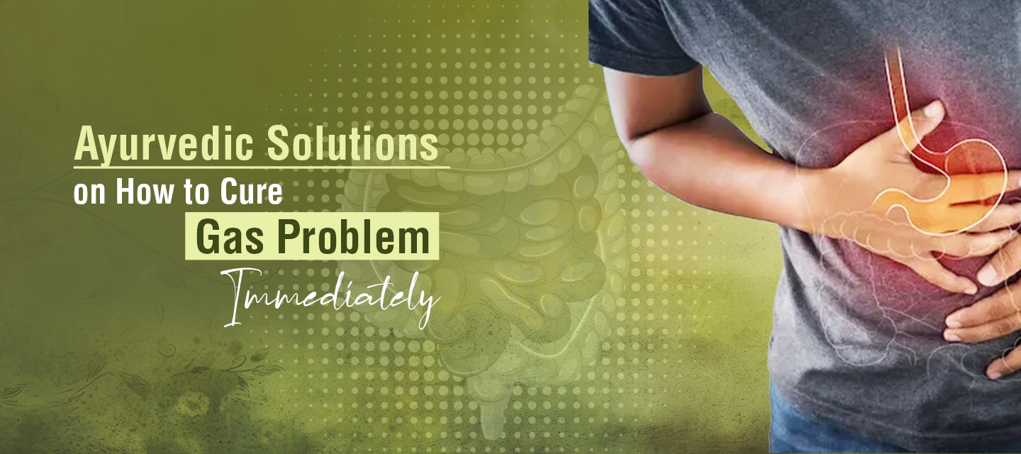 Ayurvedic Solutions on How to Cure Gas Problem Immediately